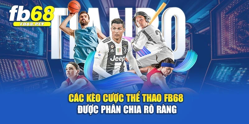 Các kèo cược thể thao FB68 được phân chia rõ ràng