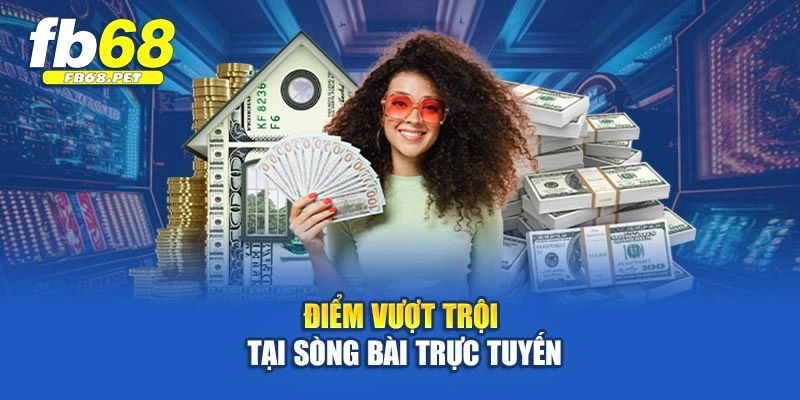Điểm vượt trội tại sòng bài trực tuyến