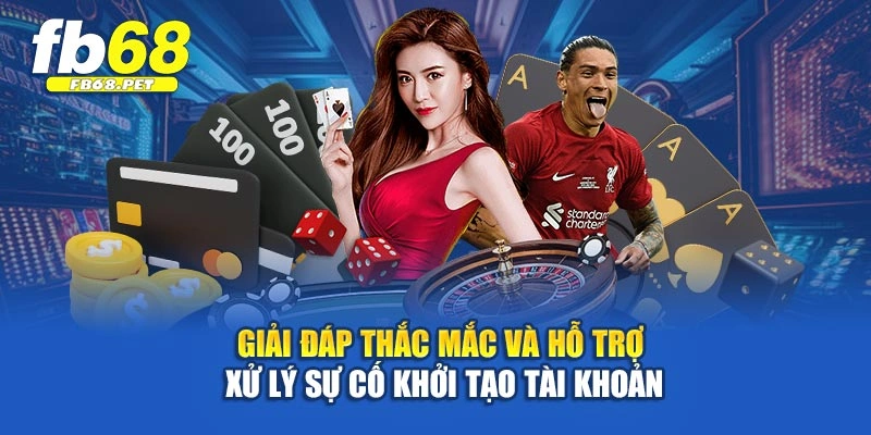Giải đáp thắc mắc và hỗ trợ xử lý sự cố khởi tạo tài khoản