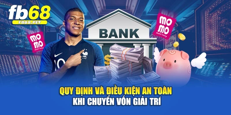 Quy định và điều kiện an toàn khi chuyển vốn giải trí