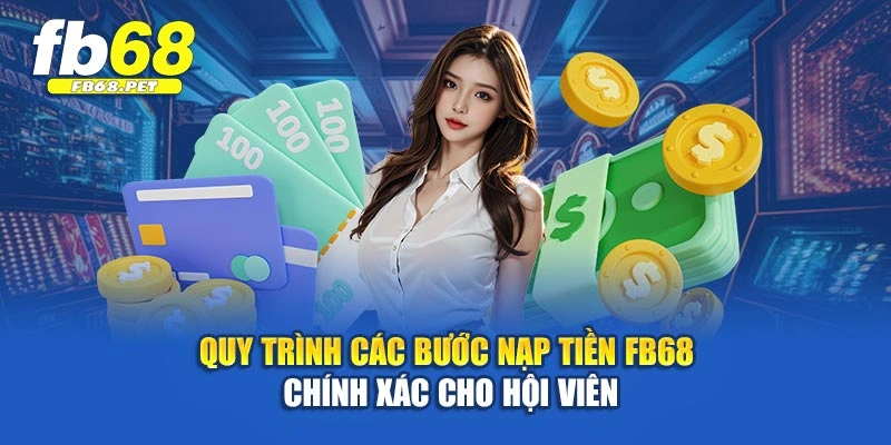 Quy trình các bước nạp tiền Fb68 chính xác cho hội viên