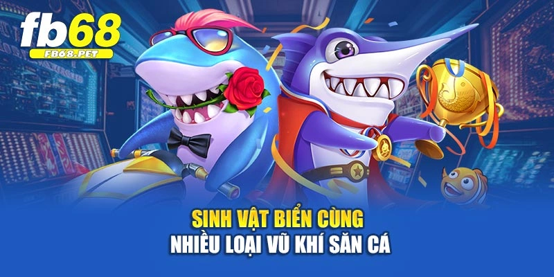 Sinh vật biển cùng nhiều loại vũ khí săn cá