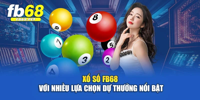 Xổ số FB68 với nhiều lựa chọn dự thưởng nổi bật